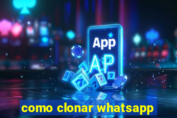 como clonar whatsapp